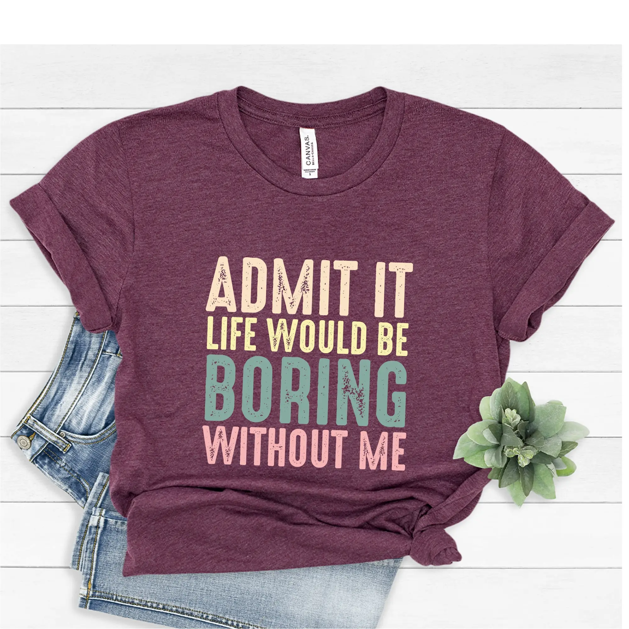 Funny Saying T Shirt Sarcastic Quotes Admit It Life Without Me Sayings Sassy Hilarious Joke