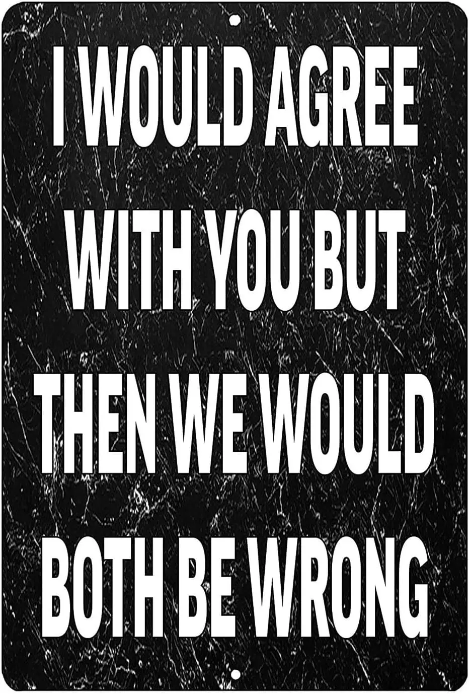 Rogue River Tactical Funny Tin Sign - I Would Agree with You Then We Would Both Be Wrong Vintage Wall Decor Metal Sign 8