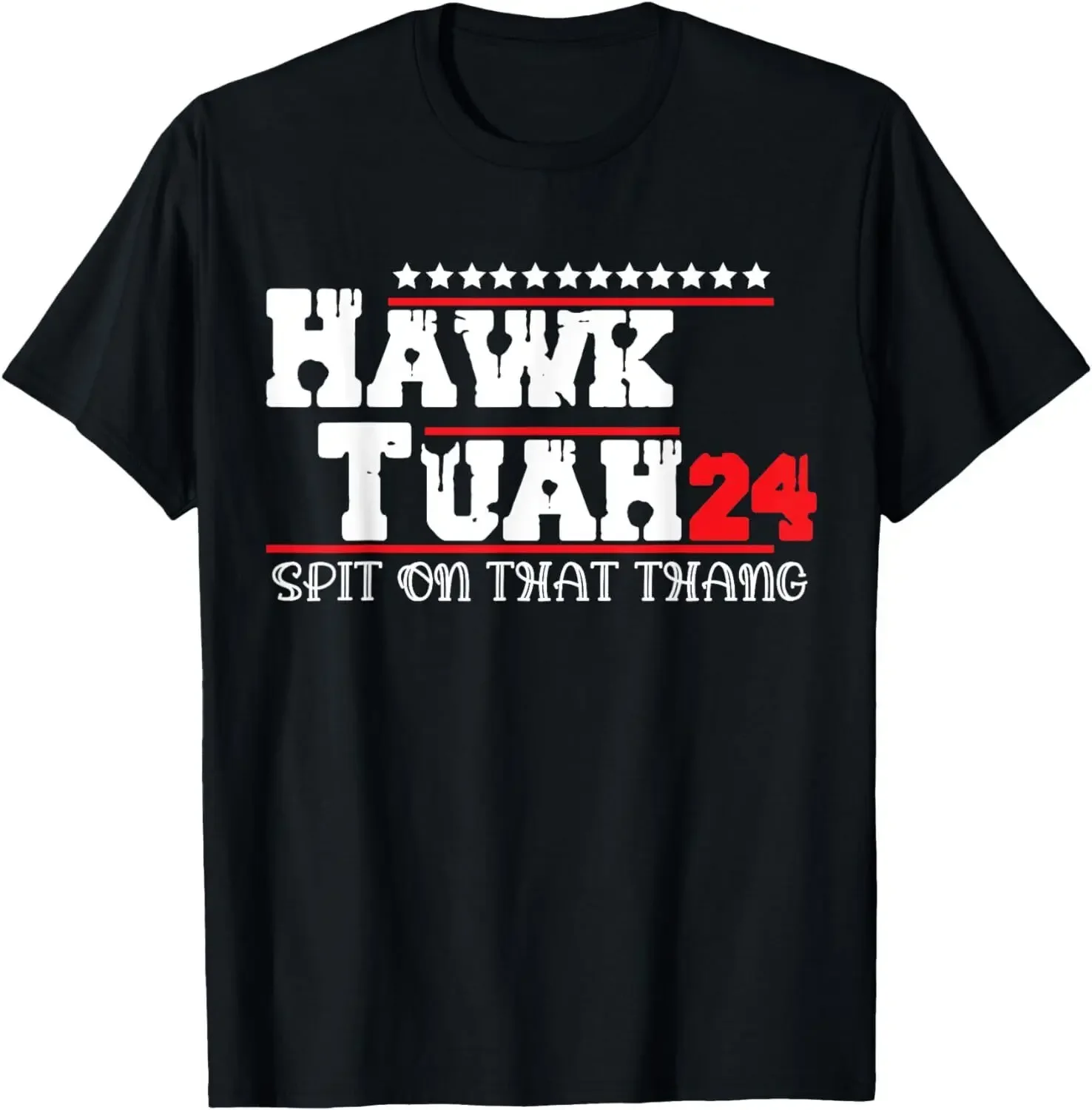 Hawk Tush Spit on that Thing Presidential Candidate Parody T-Shirt