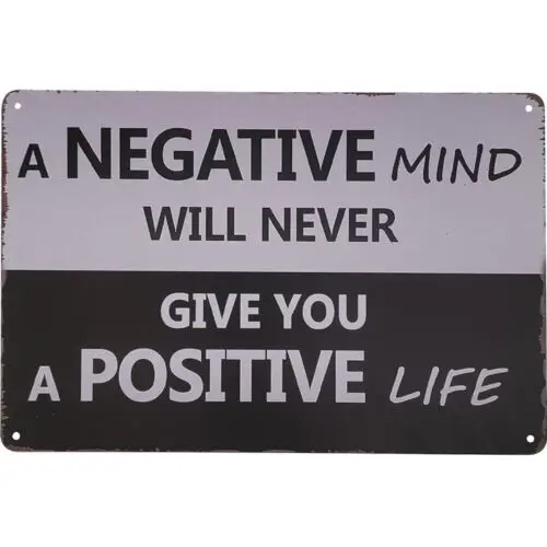 A NEGATIVE Mind Will Never Give you a POSITIVE Life. Motivational Metal Tin Sign