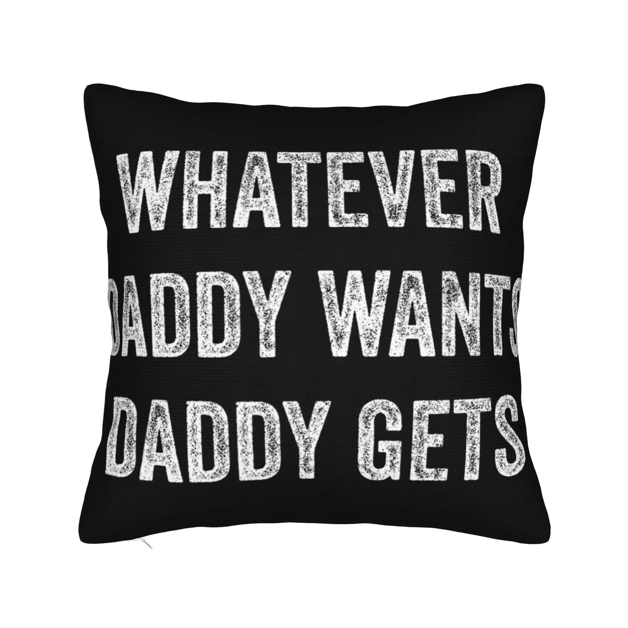 Whatever Daddy Wants Daddy Gets  Pillowcases Accessories Printing Cushion Cover Gift  Throw Pillow Case Cover Home Multi-Size