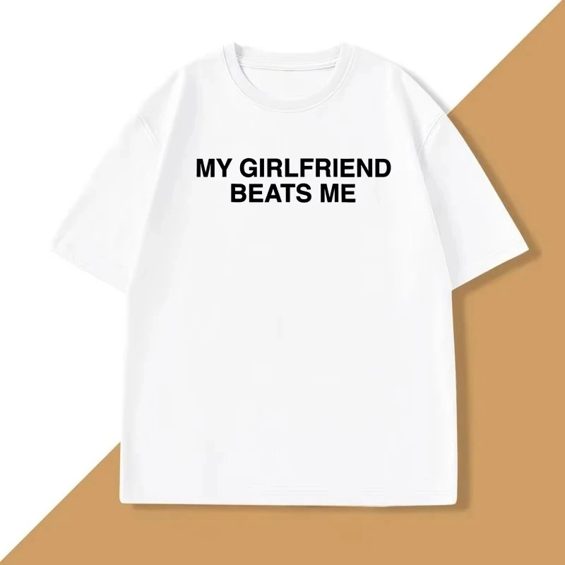 My Girlfriend Beats Me T-Shirt Cotton Short Sleeve Funny Relationship T Shirt Humor Love Tee Shirt Mens Clothing Fashion Tees