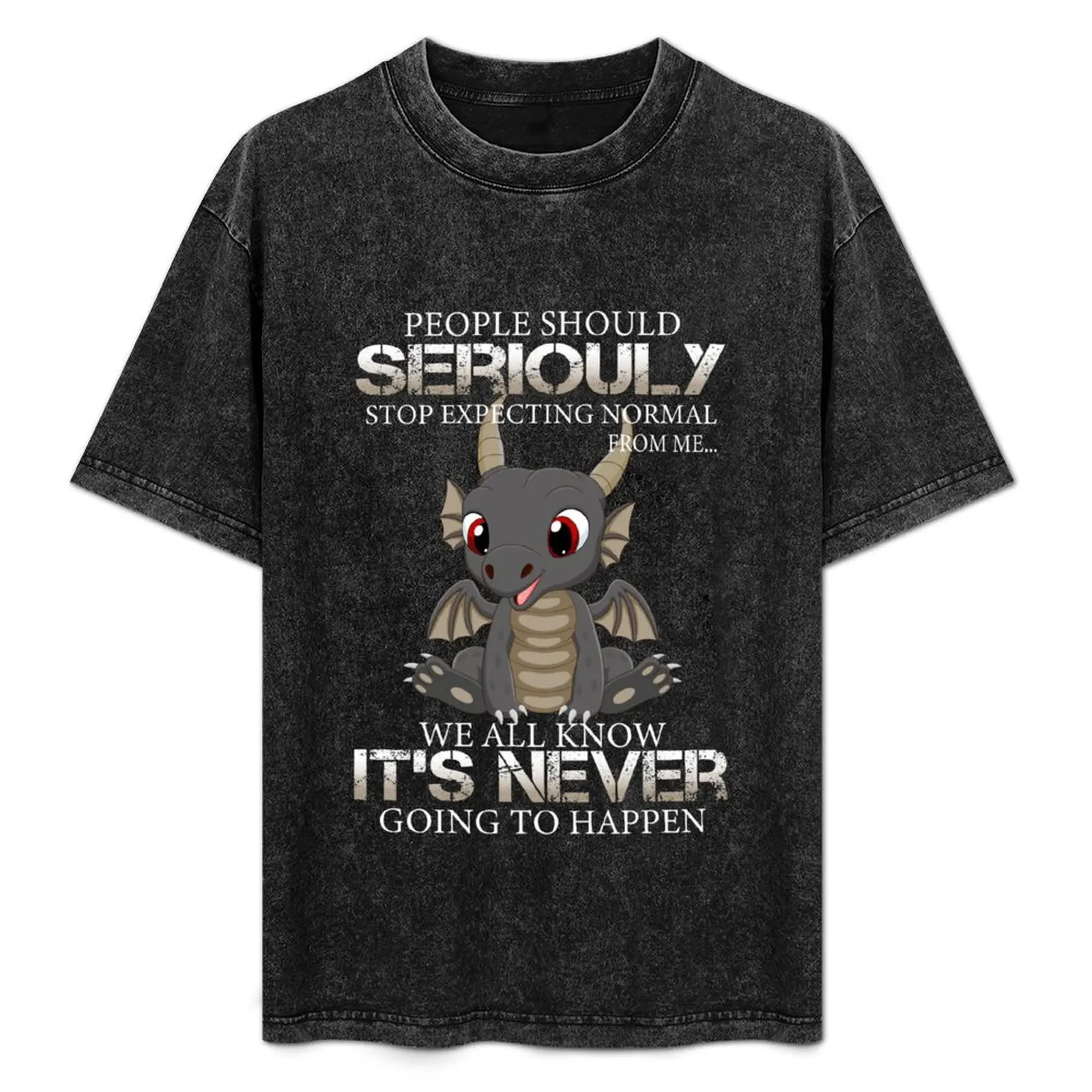 

People Should Seriously Stop Expecting Normal From Me We All Know It's Never Going to Happen Funny Dragon Lover. T-Shirt