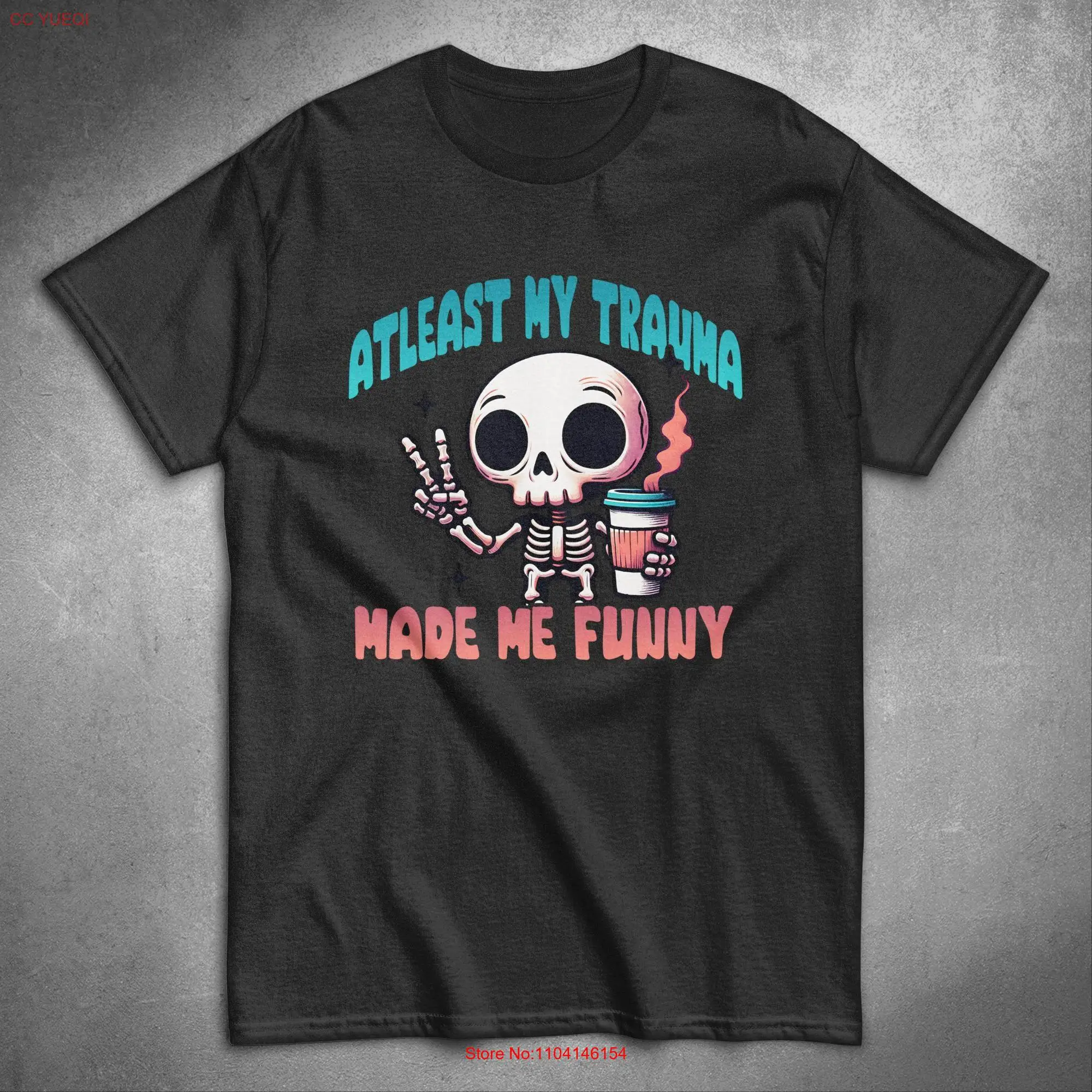 At Least My Trauma Made Me Funny T Shirt Skeleton Meme Mental Health Dark Humor Anxiety Hilarious long or short sleeves