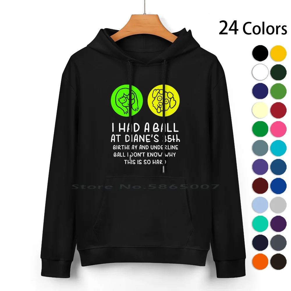 I-Had-A-Ball-At-Diane's-35th-Birthday-And-- Ball Pure Cotton Hoodie Sweater 24 Colors Bojack 100% Cotton Hooded Sweatshirt For