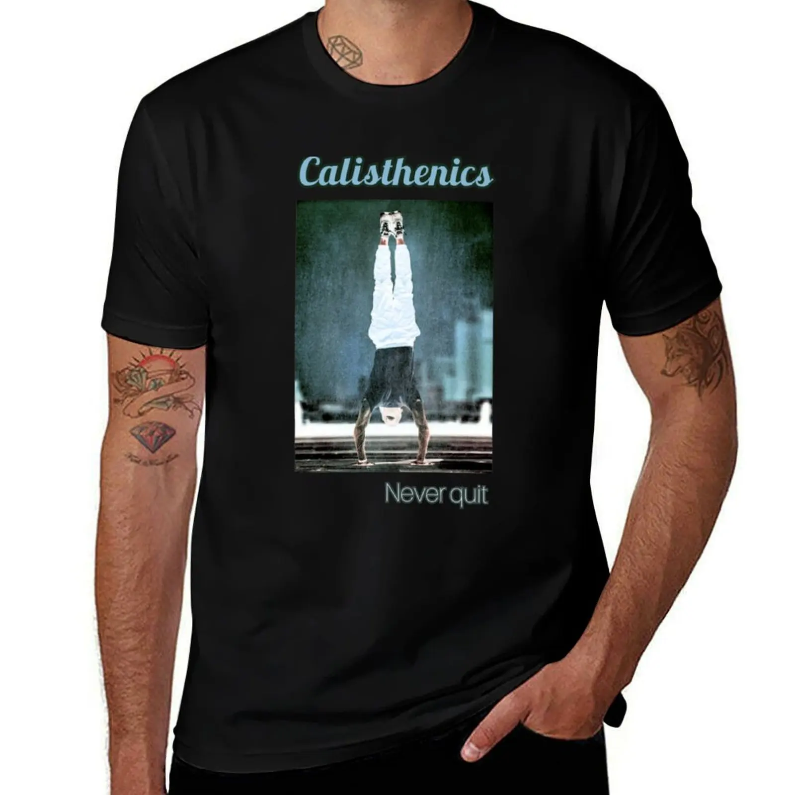 

CALISTHENICS.Never quit. T-Shirt funny t shirts cotton black cotton t-shirt plain for man package T-Shirt