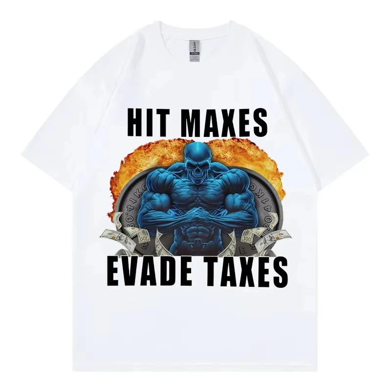 Hit Maxes Evade Taxes Funny Meme Gym T-shirt High Quality Cotton Short Sleeve T Shirts Men Women Fashion Casual Loose T-shirts