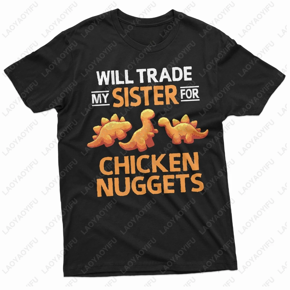 Will Trade My Sister for Chicken Nuggets Graphic T Shirts Cute Dinosaur Pattern Woman Men T-shirt Funny Humorous Gifts Tops
