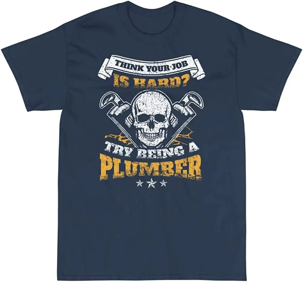 

Think Your Job Is Hard  Funny Plumber Gift Handyman Gift T-Shirt 100% Cotton O-Neck Short Sleeve Summer Casual Mens T-shirt