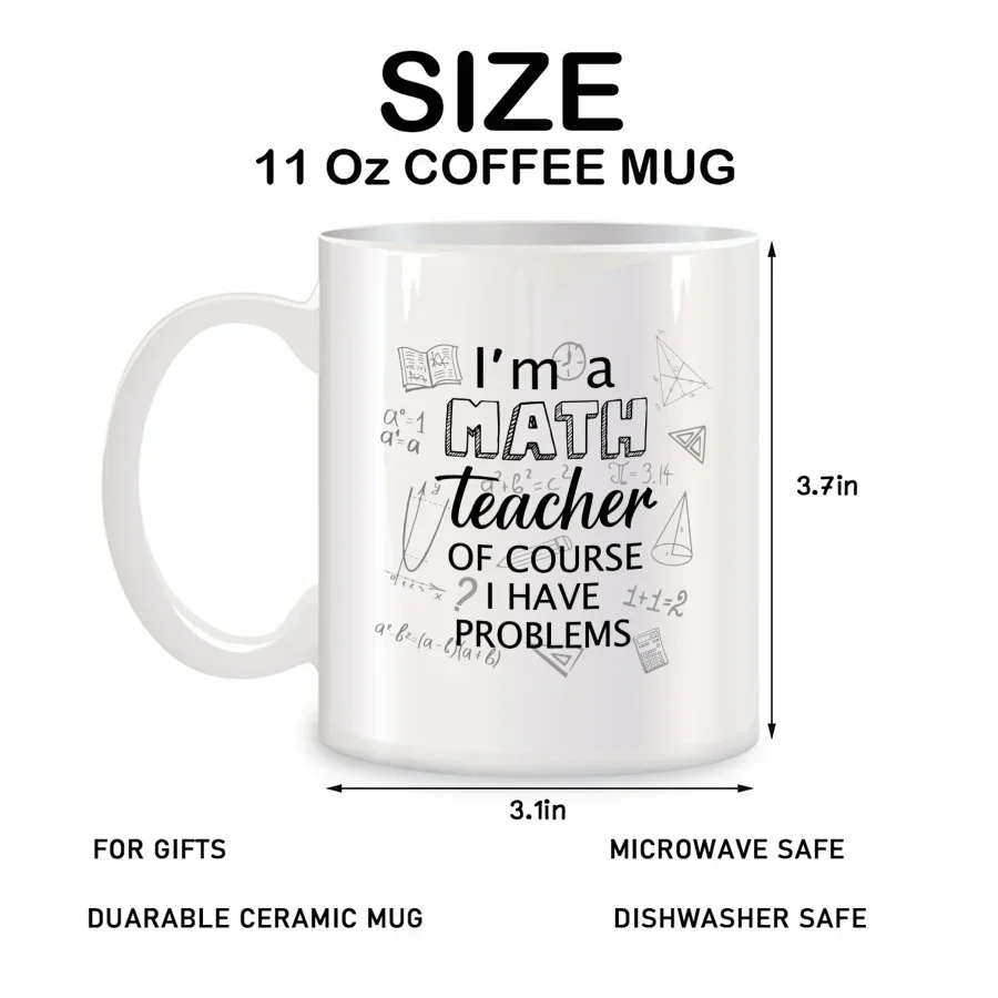 I'm a Math Teacher of Course I Have Problems Mugs For Teacher Birthday Gifts Novelty Coffee Ceramic Tea Cups White 11 oz cup