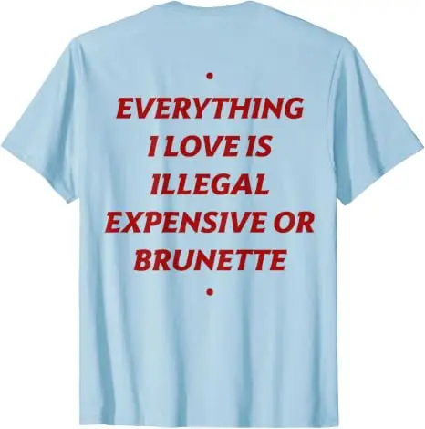 Alles, was ich liebe, ist illegal, teuer oder brünett. Lustiges T-Shirt mit Aufdruck „Y2k Romantic Dating Relationship Letters“. – Detail 9