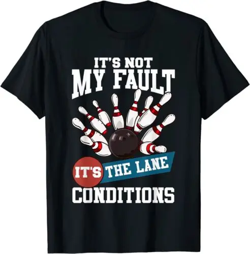 NEW LIMITED It's Not My Fault Lane Conditions Funny Bowling Team Bowler T-Shirt