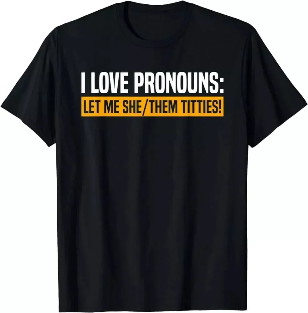 I Love Pronouns Let Me She Them Titties Funny Saying Quote Unisex T-Shirt