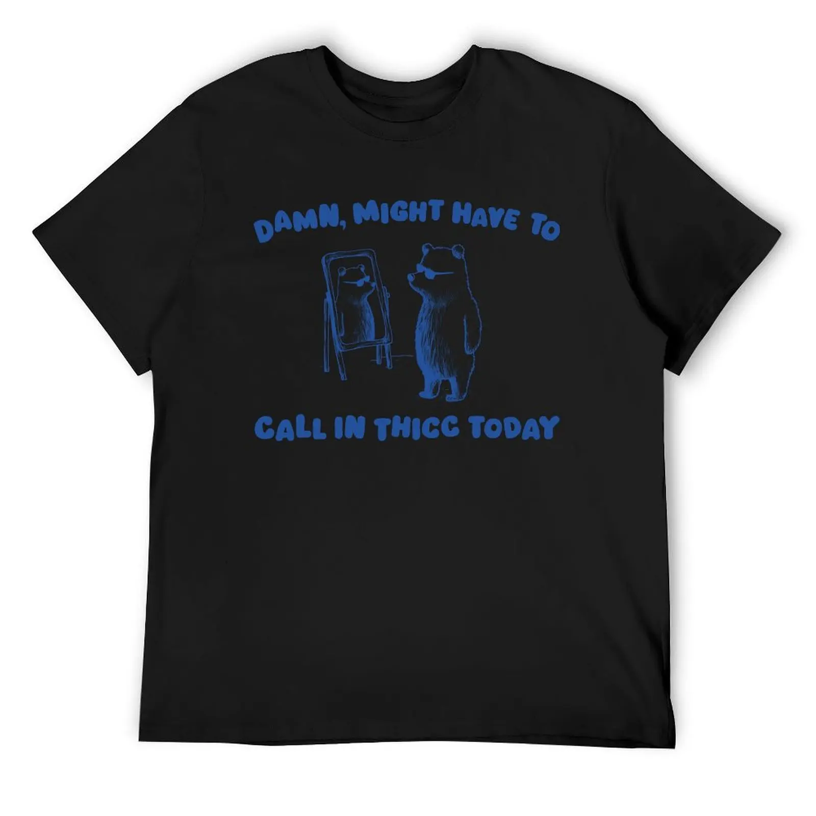 Damn Might Have To Call In Thicc Today T-Shirt shirts graphic tee plain shirts graphic quick drying mens cotton t shirts