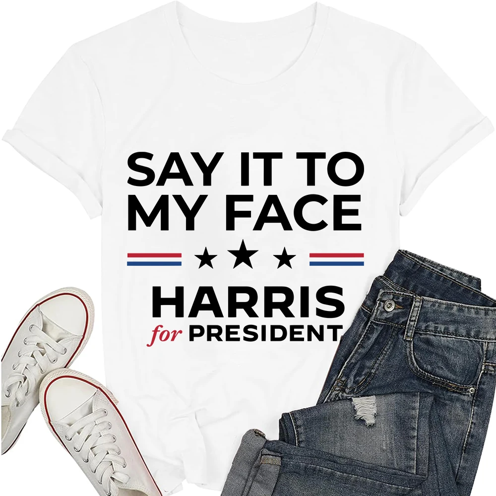 If You Have Something Shirt Say It To My Face Short Sleeve T-shirt Funny Election Clothes Kamala Shirts