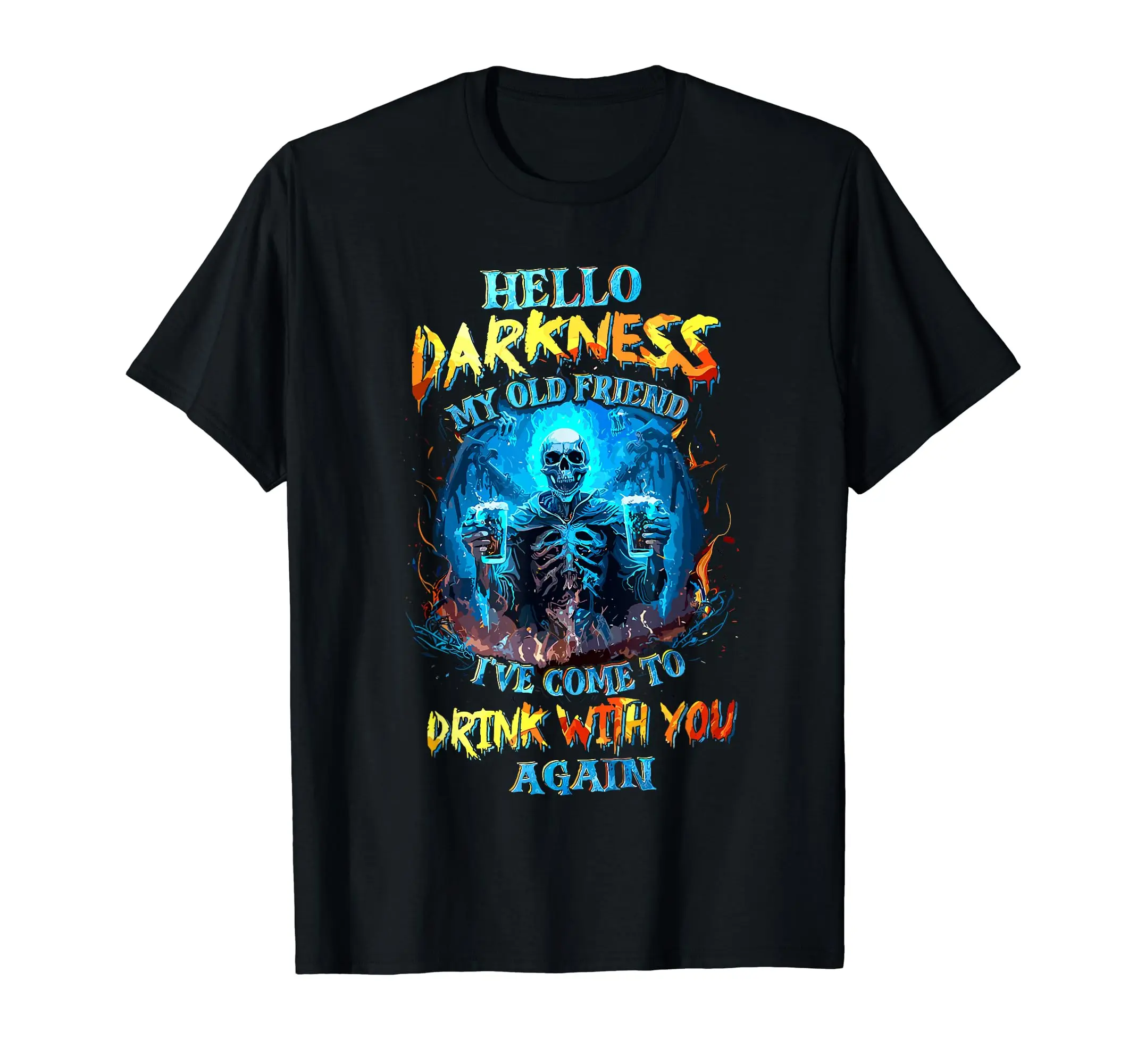 

Hello Darkness My Old Friend I'Ve Come To Drink With You T-Shirt