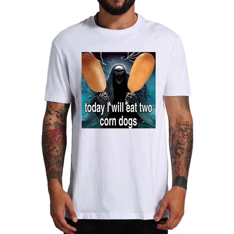 Man tshirt Today I Will Eat Two Corn Dogs T Shirt Funny Meme Trending Streetwear O-neck Cotton Unisex Casual Tshirts EU Size