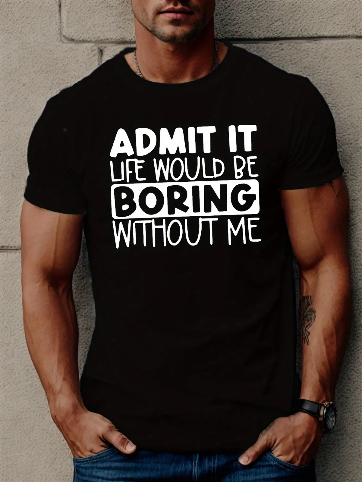

Life’s Boring Without Me Funny Graphic T-Shirt for Men