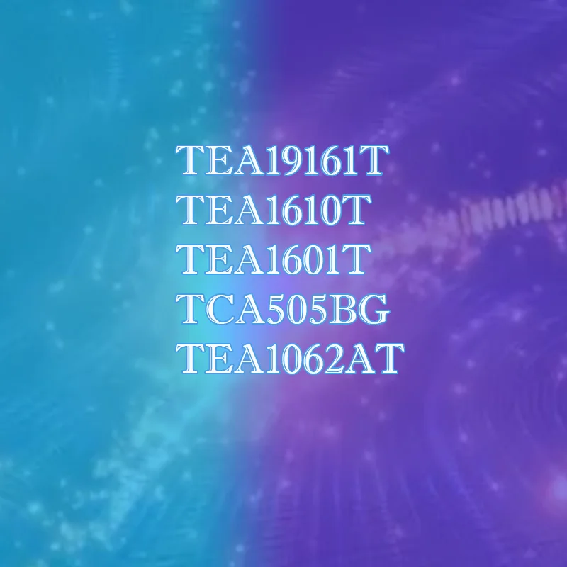 

TEA19161T TEA1610T TEA1601T TCA505BG TEA1062AT Plastic Casing