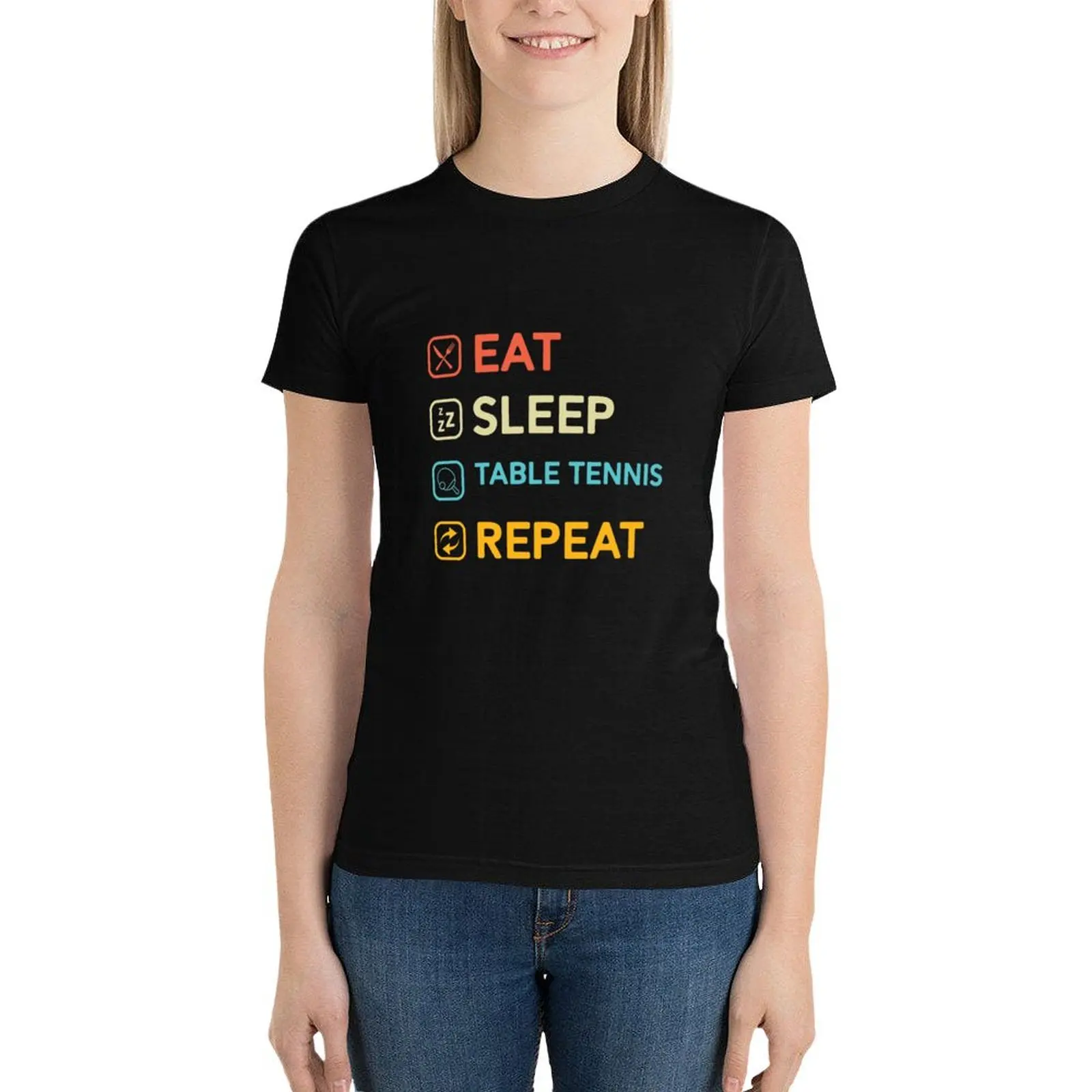 

Eat sleep table tennis repeat T-Shirt shirts graphic tees funny female Women tops