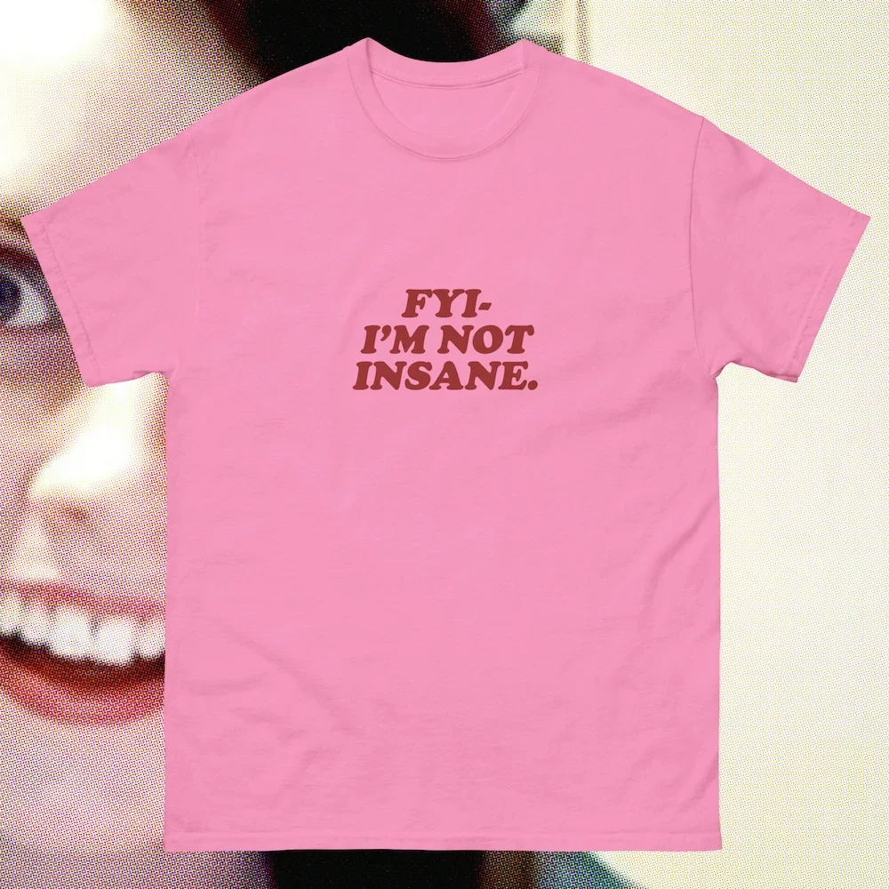 Fyi I'M Not Insane Cute But Psycho Oddly Specific Saying Crazy Mentally Mental Hehe Shirt