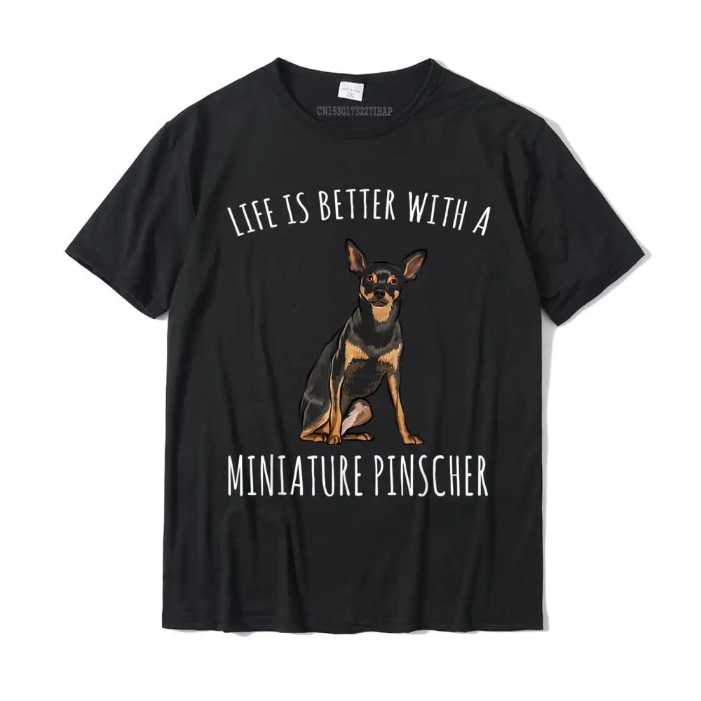 Life Is Better With A Miniature Pinscher Dog Lover T-Shirt Normal T Shirt For Men Cotton Tshirts Normal Cute