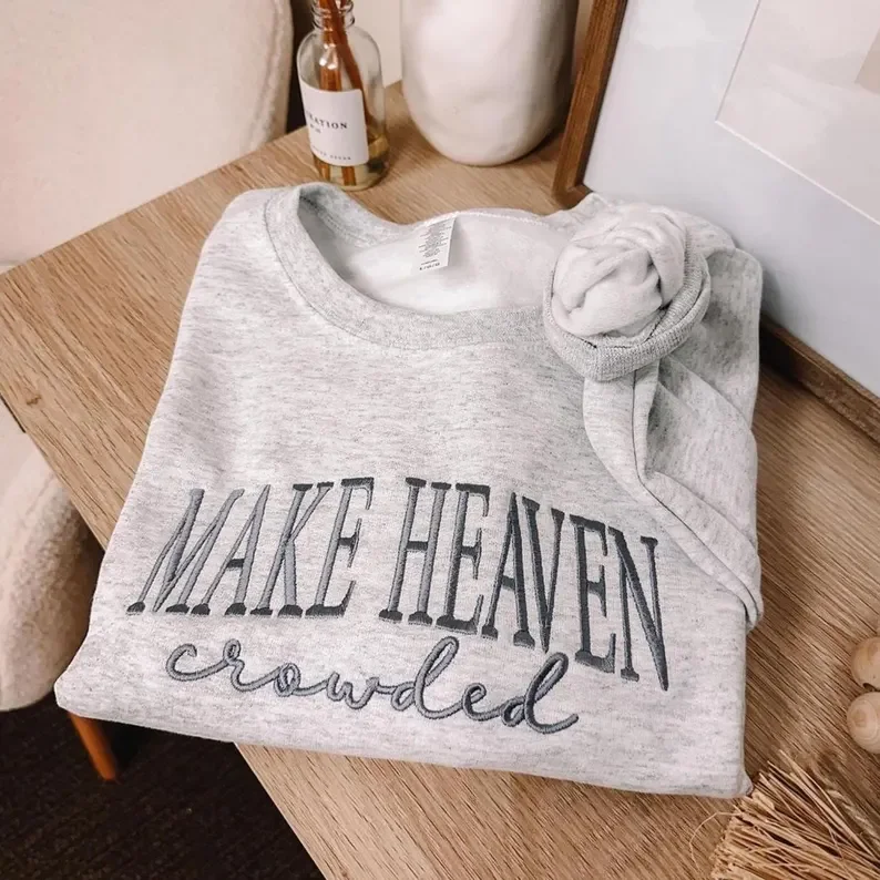 

Make Heaven Crowded Embroidered Sweatshirt – Christian Quote Sweater – Faith Based Apparel – Religious Gift for Women or Men