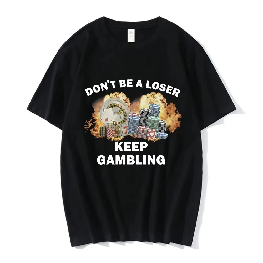 

2025 Don't Be A Loser Keep Gambling Meme T Shirt Men's Fashion Hip Hop T-shirt Casual Cotton Short Sleeve T Shirts Unisex