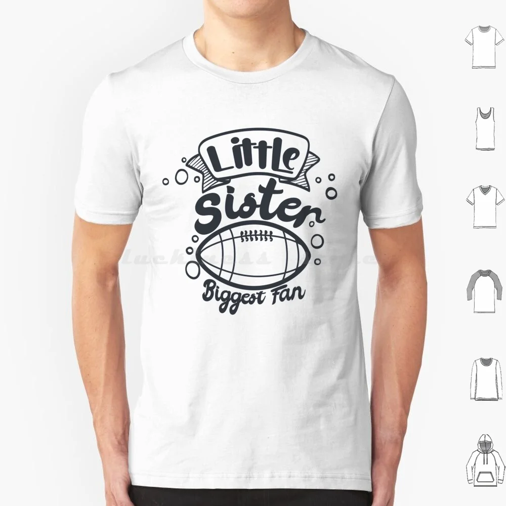 Little Sister And Biggest Fan-Football T Shirt 6xl Cotton Cool Tee Little Sister And Biggest Fan Little Brother And Biggest Fan