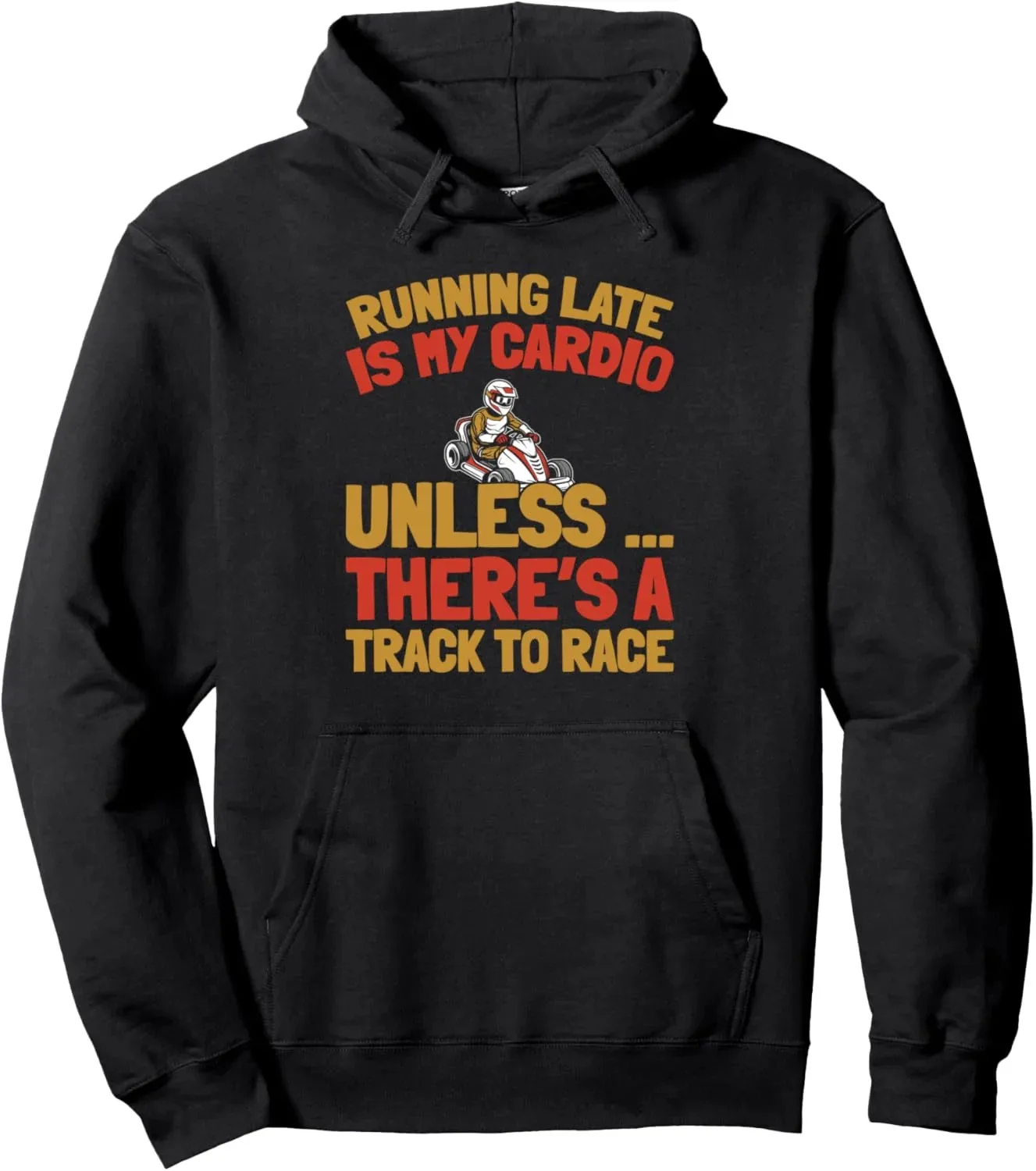 

Autumn and Winter "Running Late Is My Cardio Unless There’s A Track To Race" Karting - Themed Cotton Hoodie, Humorous Racing