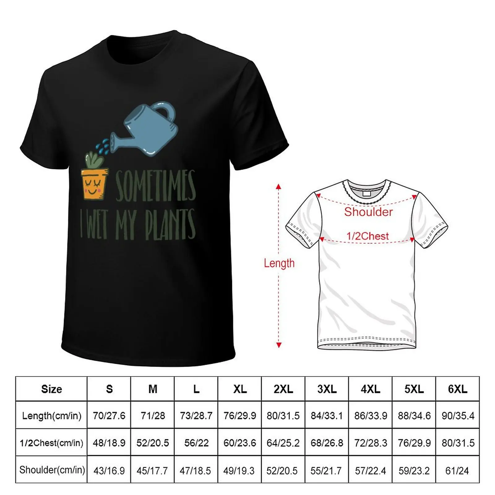 Sometimes I Wet My Plants - Funny Gardening Gift T-Shirt Work Utility Casual Tee Shirt