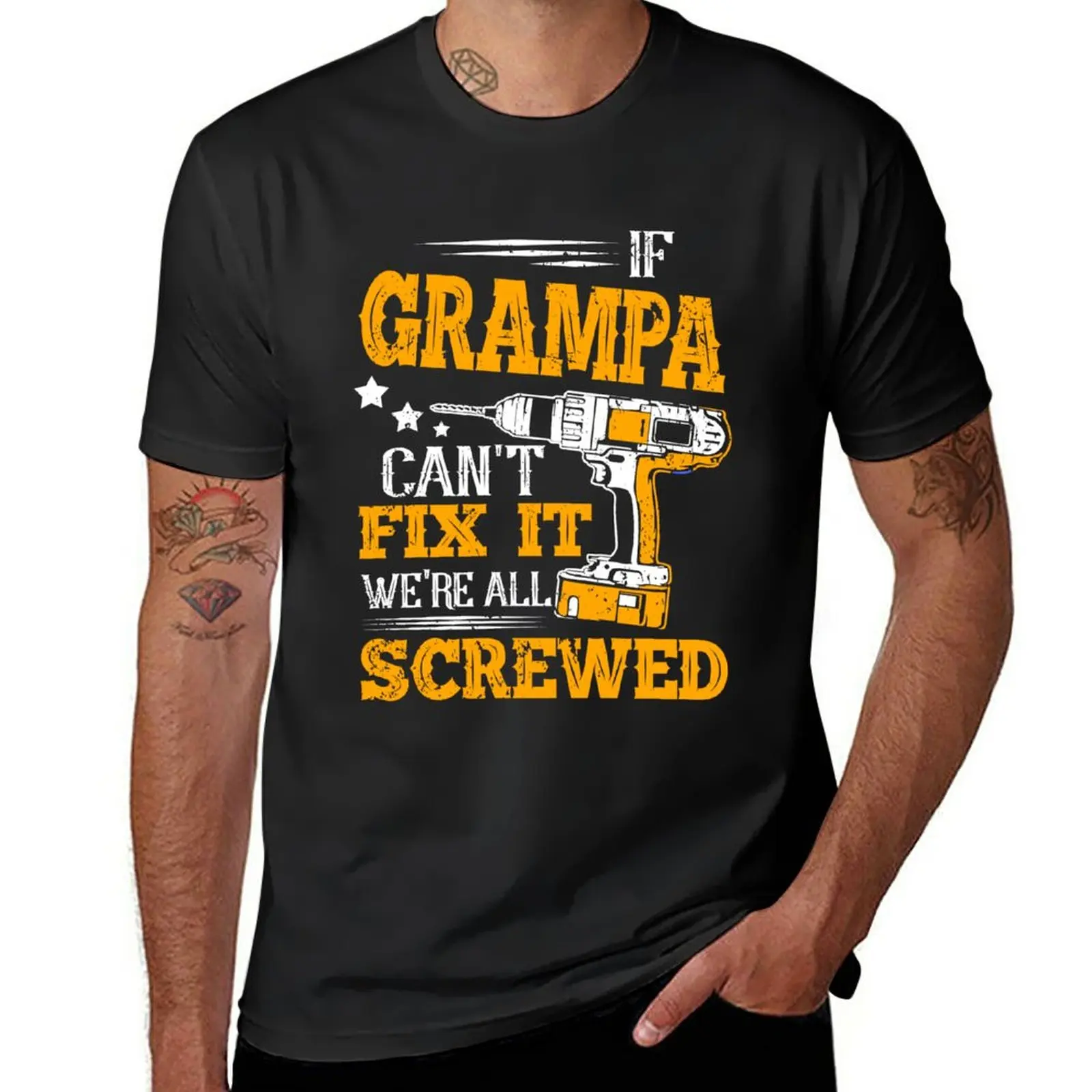 

New If Grampa Can't Fix It We're All Screwed Funny Grandpa Father's Day Gift T-Shirt sweat shirts fitted t shirts for men