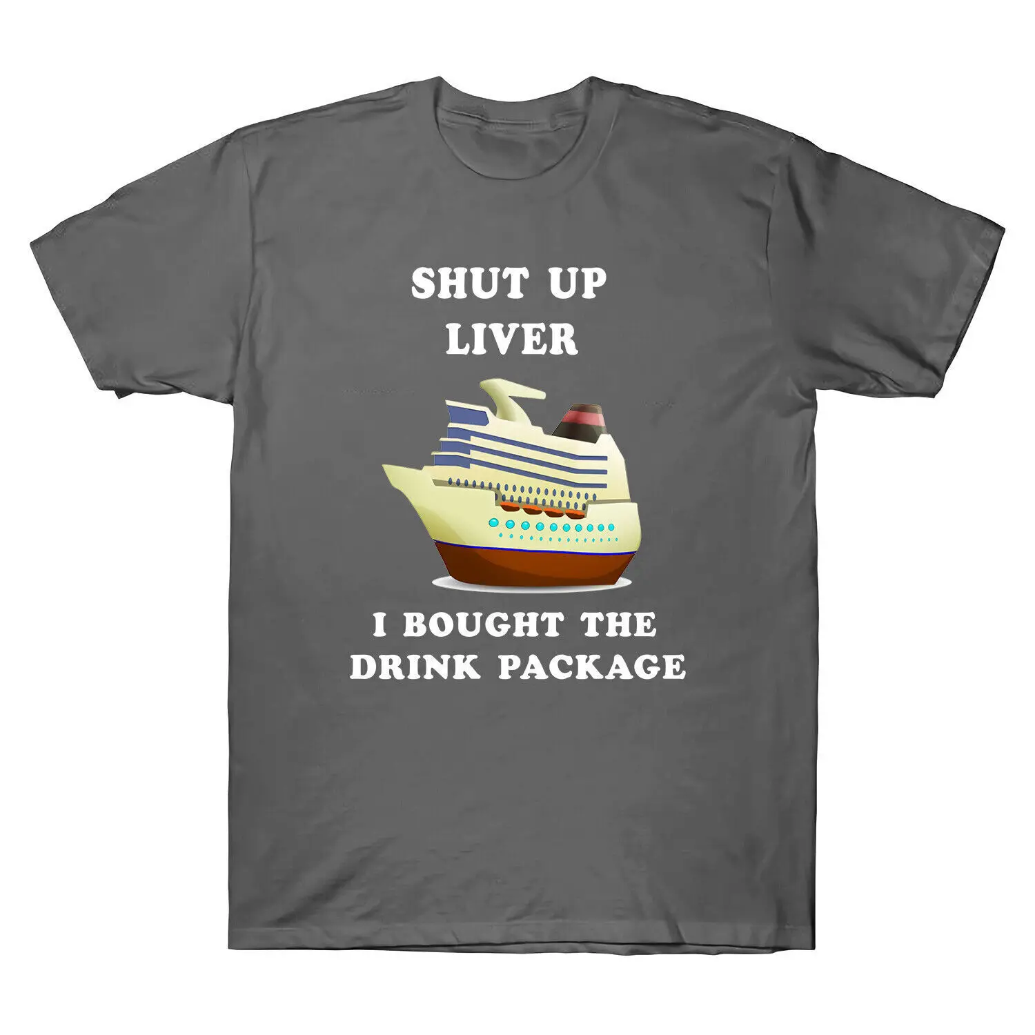 

Funny Cruise Shut Up Liver I Bought The Drink Package T-Shirt Short Sleeve Tee