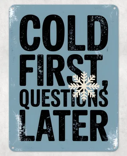 Cold First Questions Later Metal Poster Wall Tin Sign Man Cave Shed Home Plaque --Tin Sign
