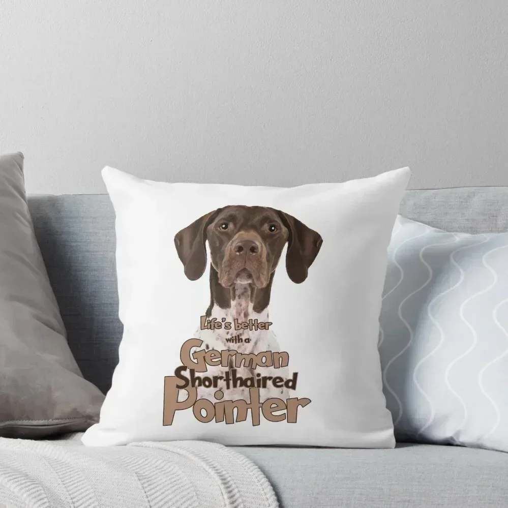 Lifes better with a German Shorthaired Pointe! Especially for GSP owners! Throw Pillow Pillowcase pillow