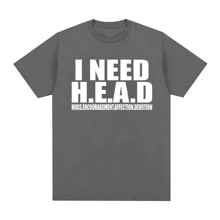 I Need HEAD Oddly Specific T Shirts Unisex Humor Clothing Funny Meme Print T Shirt Men\'s Fashion Oversized 100% Cotton T-shirts