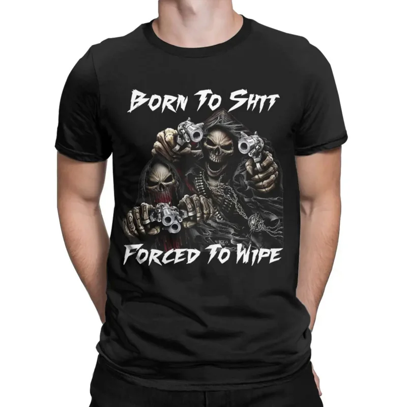 Men's Born To Shits Forced To Wipe 2 Skull Badass Skeleton T Shirts Cotton Clothes Vintage Round Neck Tees Adult T-Shirt