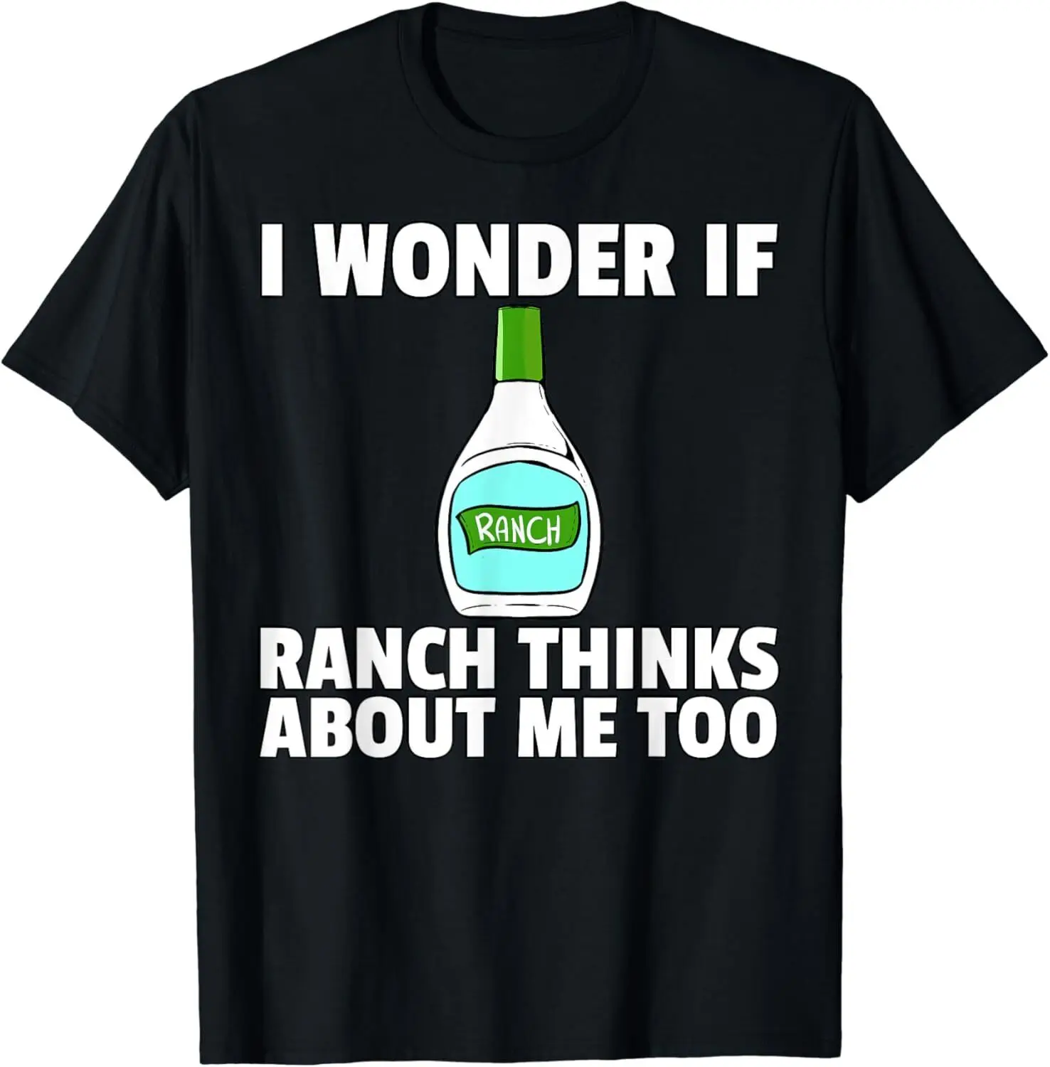 NEW Ranch Dressing Gift Funny Saying Condiment Sauce Lover T-Shirt - MADE IN USA