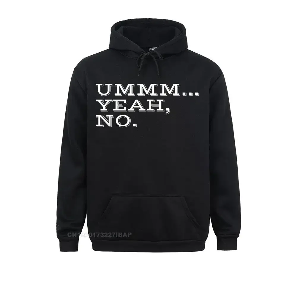 

Ummm... Yeah No. Funny Sarcastic Attitude Gift Hoodie cosie Hoodies Newest Long Sleeve Men Sweatshirts Print Autumn Clothes