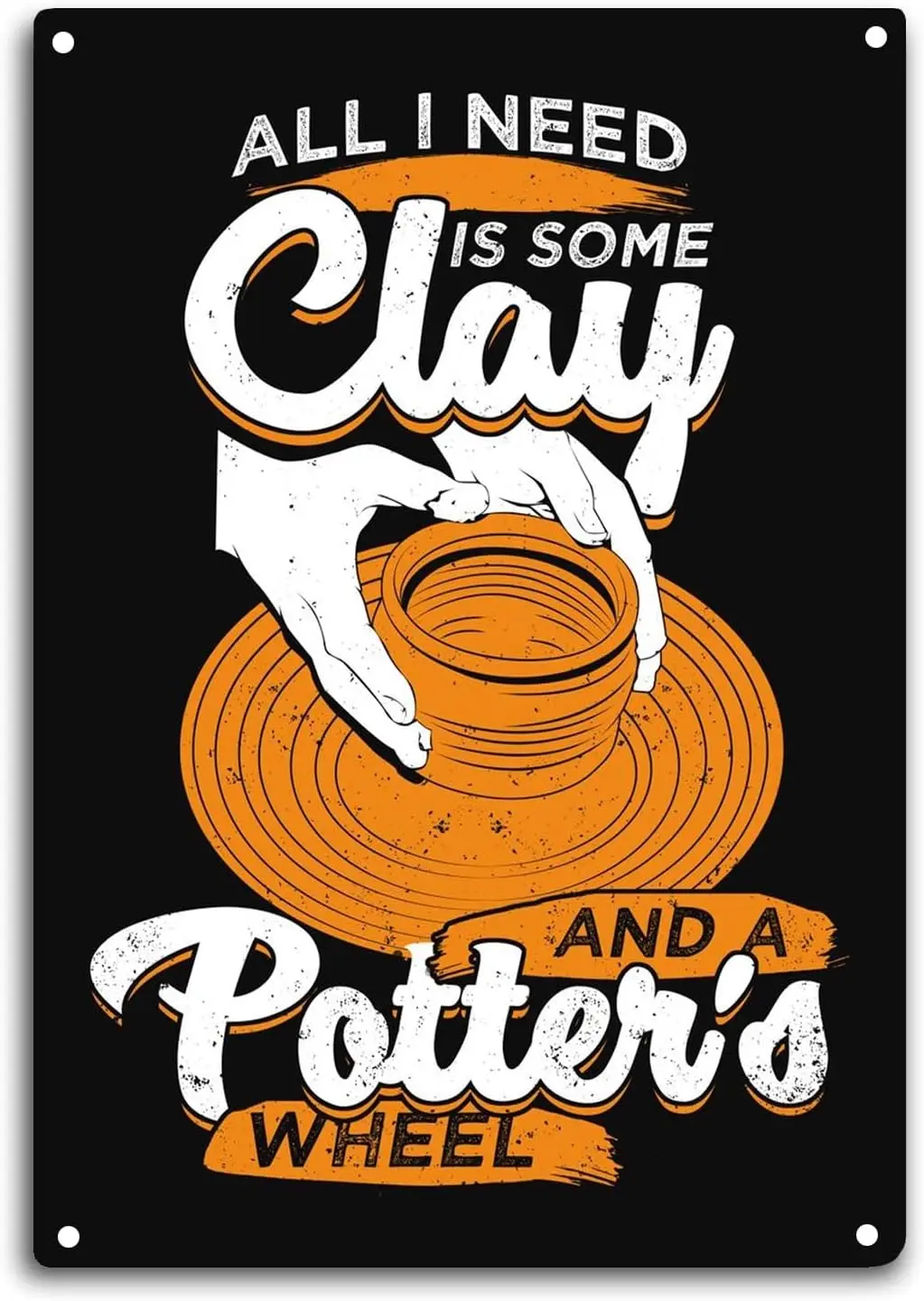 Pottery Ceramic Tin Sign Room Wall Window Decor All I Need is Some Clay and a Pottery Wheel Funny Quote Wall Art Metal Post sign