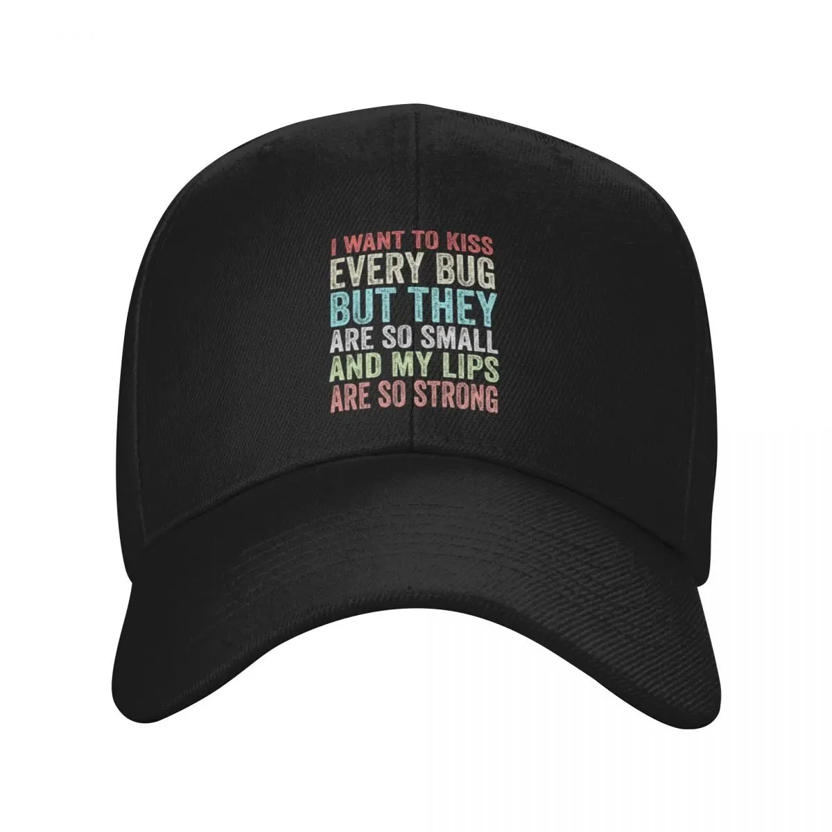 I Want to Kiss Every Bug But They Are So Small And My Lips Are So Strong Funny Gift Baseball Cap Luxury Man Hat Boy Women's