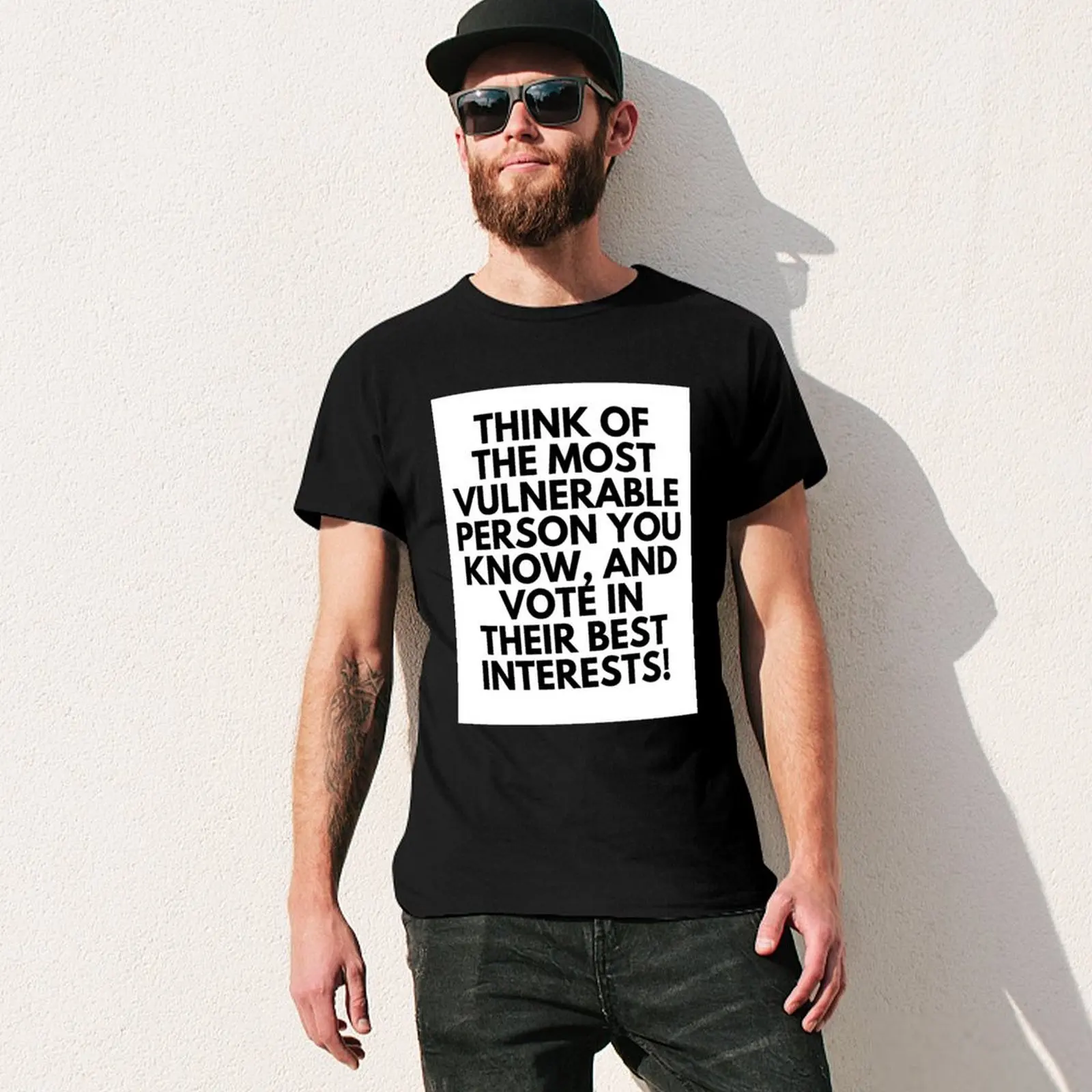 Think of the most vulnerable person you know, and vote in their best interests! T-Shirt plus sizes mens designer t shirt