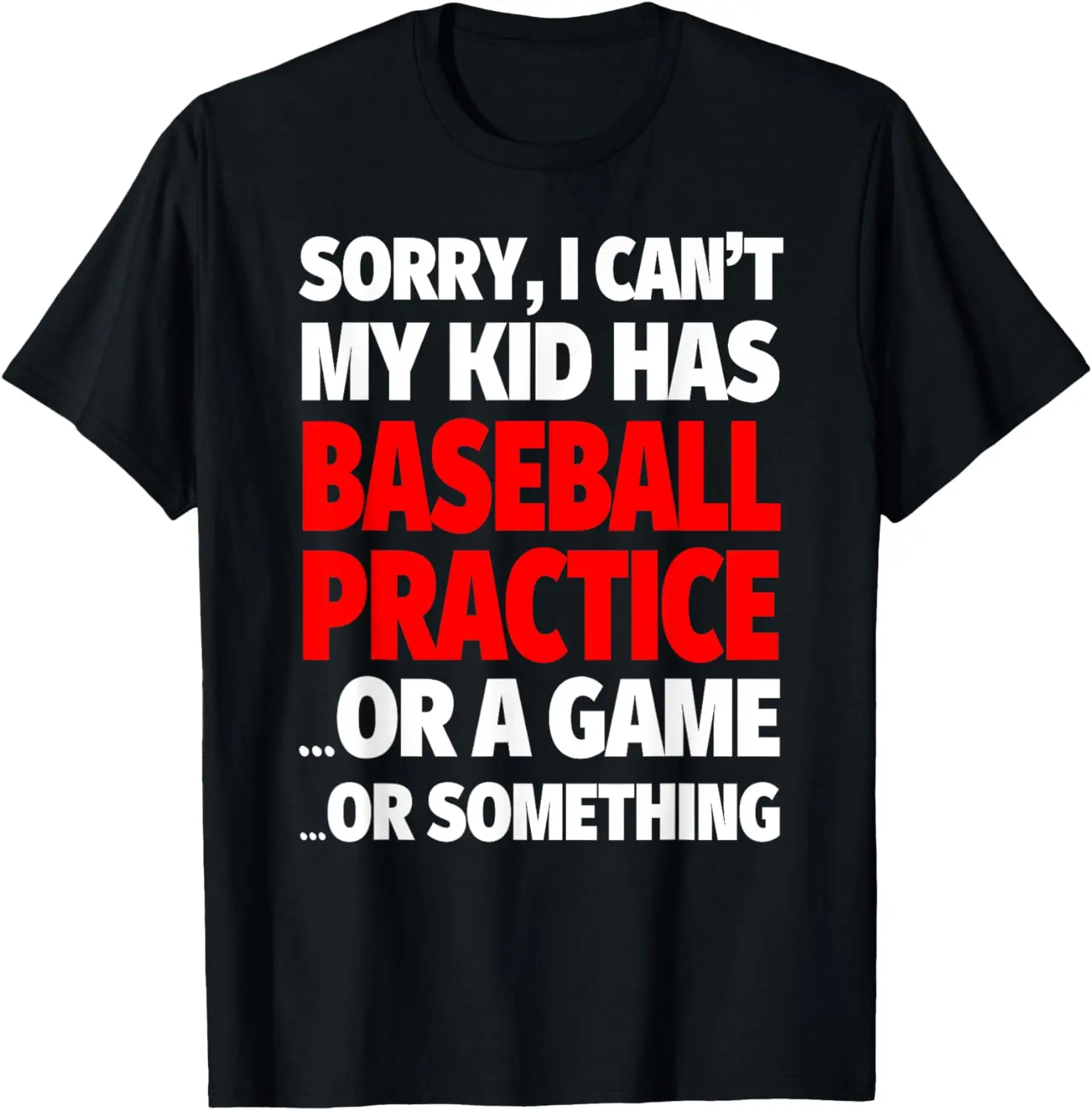 

Sorry I Can't My Kid Has Baseball Practice T-Shirt