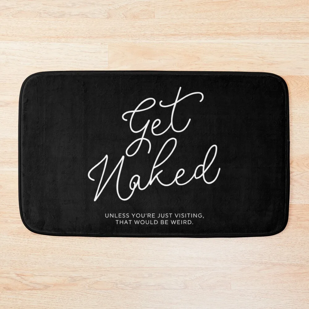 

Get Naked Unless You're Just Visiting Bath Mat Carpet Living Room Living Room Rug Bathroom Accessories Mat