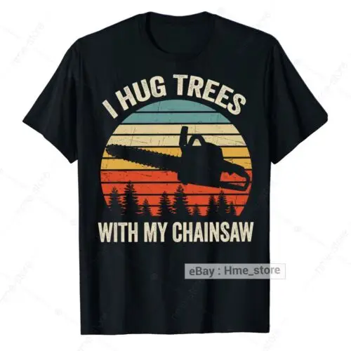 Funny Arborist I Hug Trees with Chainsaw T-Shirt Men Tree Climber Logger Trimmer