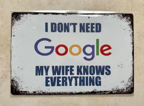 I DON'T NEED GOOGLE MY WIFE KNOWS EVERYTHING METAL SIGN MAN CAVE BAR 20 x 30cm