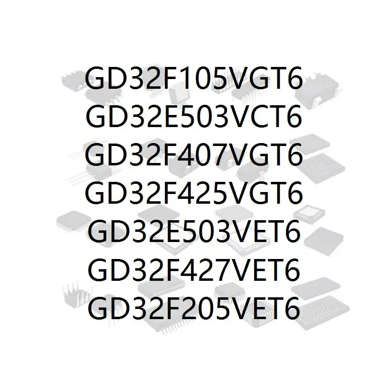 

GD32F105VGT6 GD32E503VCT6 GD32F407VGT6 GD32F425VGT6 GD32E503VET6 GD32F427VET6 GD32F205VET6