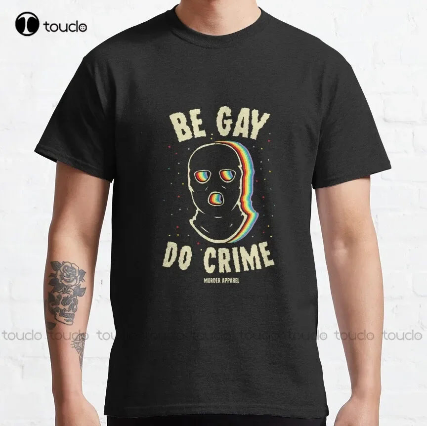 Be Gay Do Crime Classic T-Shirt Womens Tee Shirts Fashion Creative Leisure Funny Harajuku T Shirts Digital Printing Tee Shirts