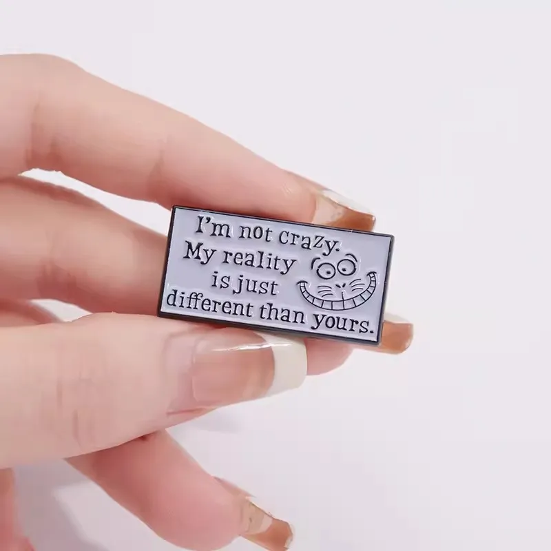 I'm Not Crazy My Reality Is Just Different Than Yours Enamel Pin Alice In Wonderland Cheshire Cat Lapel  Badges Brooch