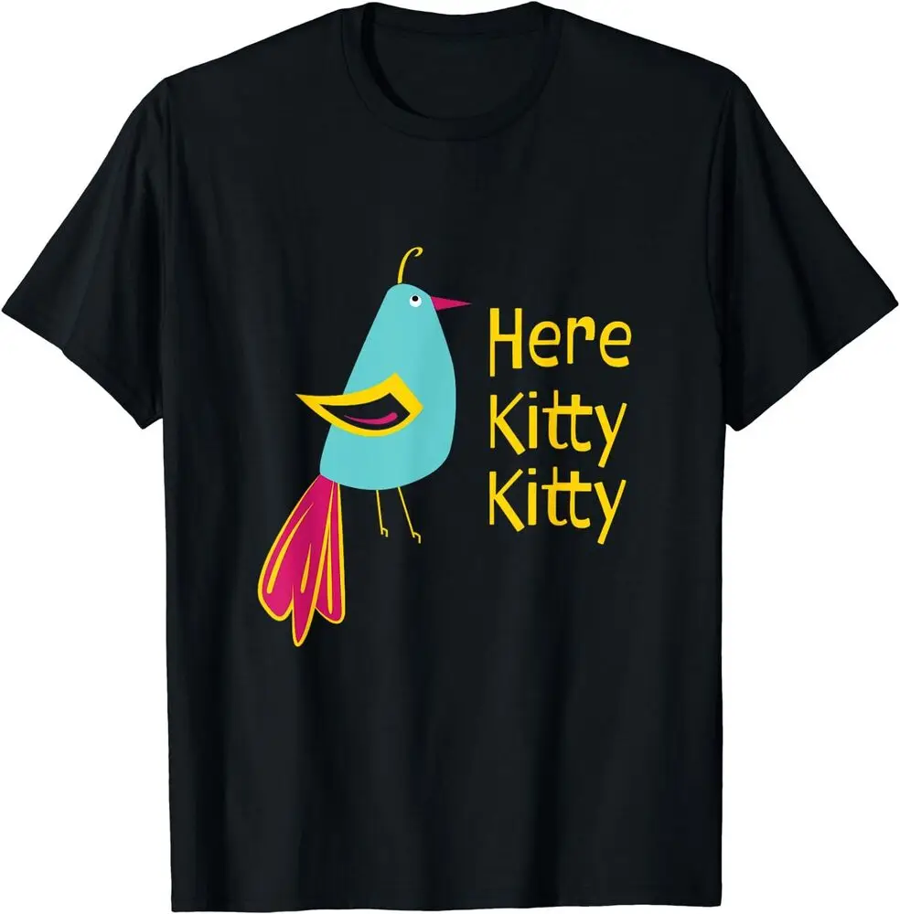 Here Kitty Kitty Funny Bird Saying For The Bird Lovers T-Shirt For Men Clothing Women Tees High Quality 100%Cotton Short Sleeve